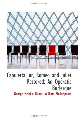 Capuletta, or, Romeo and Juliet Restored: An Operatic Burlesque: Amazon ...