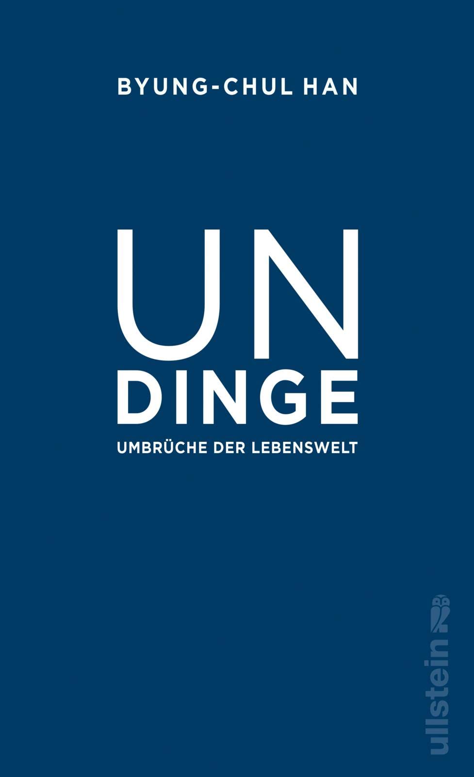 Undinge: Umbrüche der Lebenswelt / Einer der bedeutendsten Philosophen unserer Zeit liefert luzide Analysen unserer Gegenwart