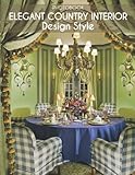 Elegant Country Interior Design Style Photobook: A Book That People Who Love Architecture And Home Decor Don't Want To Miss!