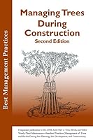 Managing Trees During Construction, Second Edition 1881956946 Book Cover