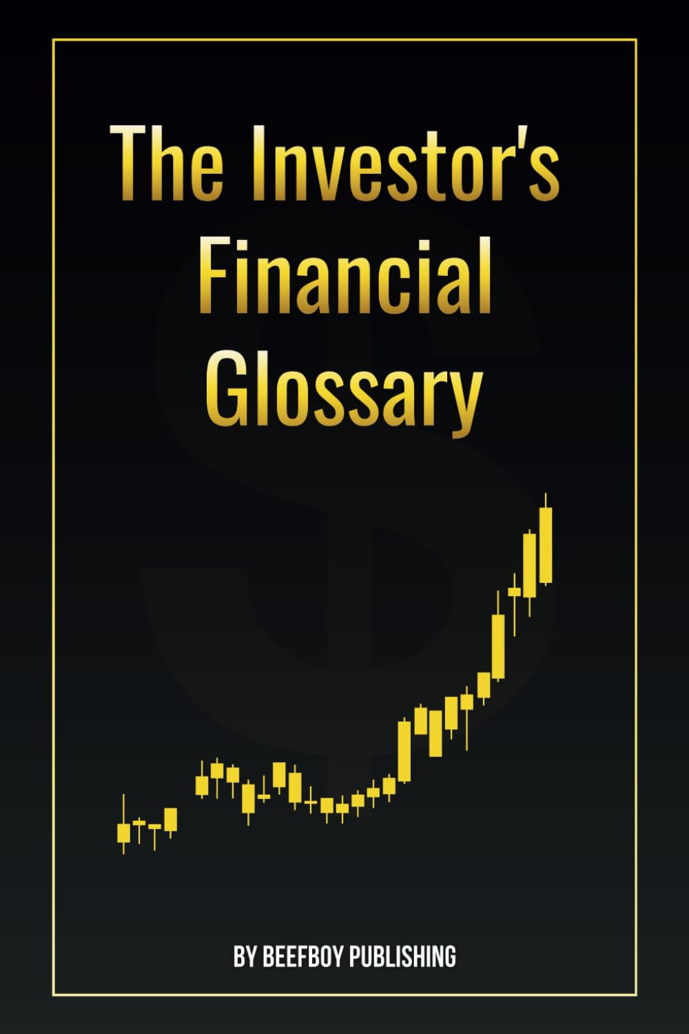 The Investor's Financial Glossary: A Comprehensive Stock Market Dictionary of 1000+ Stock Market Terms to Build Wealth and Master Investing (The Financial Foundations)