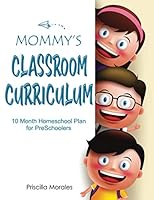 Mommy's Classroom Curriculum: 10 Month Homeschool Plan for Preschoolers B08KHGDXHP Book Cover