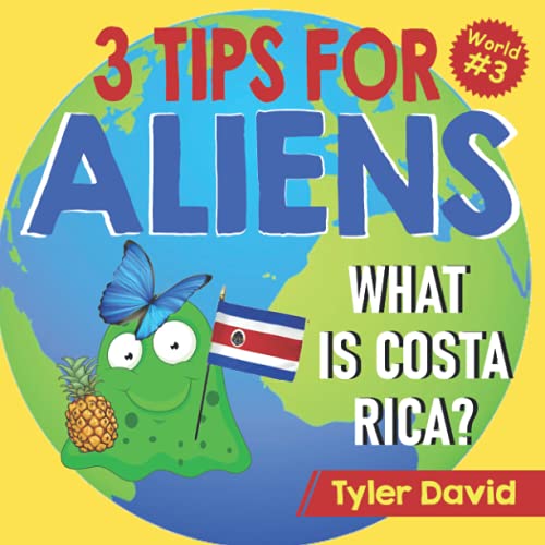 What is Costa Rica?: 3 Tips For Aliens (3 Tips For Aliens By Tyler David)