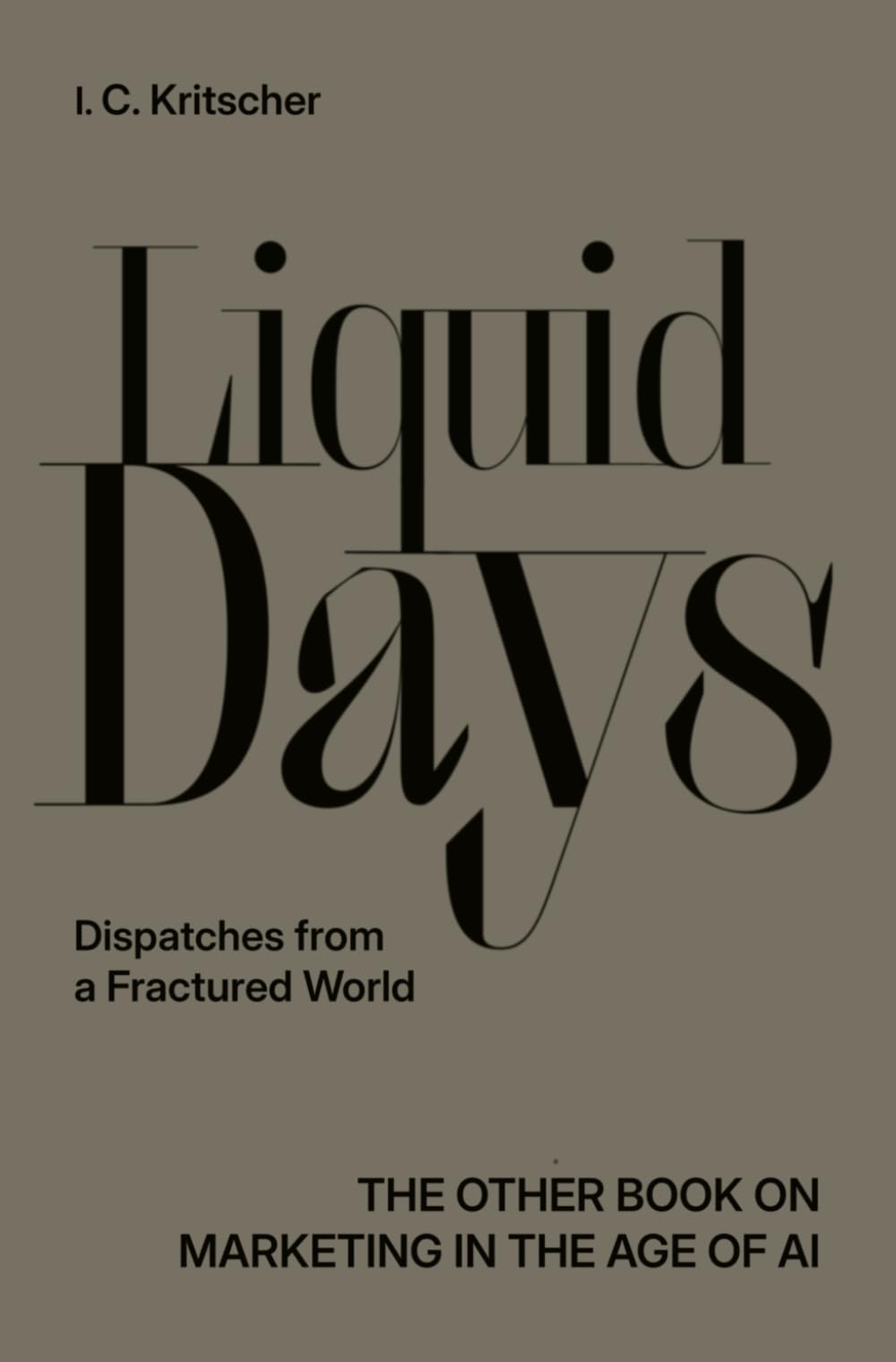 Liquid Days: Dispatches from a Fractured World, The other Book on Marketing in the Age of AI