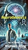 NeuroGenesis: an AI novel (An AI novel series)