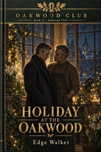 Holiday at the Oakwood: A Florist Who Waited Seven Years. A Widower Who Almost Missed His Second Chance. One December to Get It Right. (OAKWOOD CLUB Series)