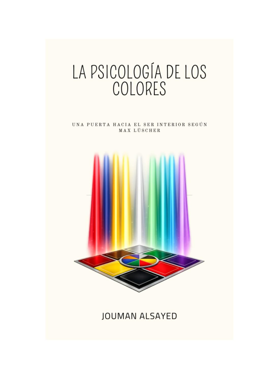 La psicología de los colores: Una puerta hacia el ser interior según Max Lüscher (Colección en español de Jouman Alsayed)