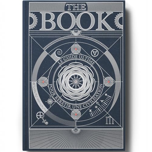 The Book. Le Guide Ultime pour Rebâtir une Civilisation - Livres Scientifiques Inspirants pour Adultes - Encyclopédie de la Connaissance avec plus de 400 Pages D'illustrations Détaillées