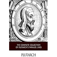 The Complete Collection of Plutarch's Parallel Lives