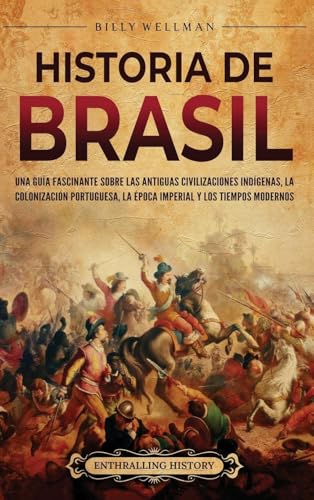 Historia de Brasil: Una guía fascinante sobre las antiguas civilizaciones indígenas, la coloniz...