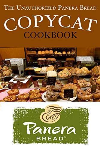 The Unauthorized Panera Bread Copycat Cookbook: Current Classics and Forgotten Favorites