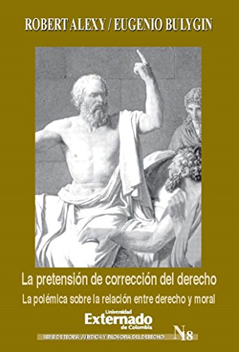 La pretensión de corrección del derecho. La polémica sobre la relación entre derecho y moral (Spanish Edition) - Robert, Alexy