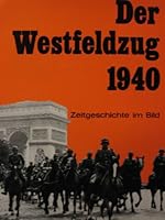 Der Westfeldzug 1940: Zeitgeschichte Im Bild 380610980X Book Cover