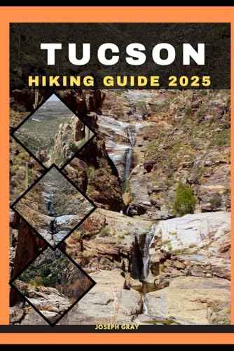 TUCSON HIKING GUIDE 2025 (TRAVEL ACROSS THE GLOBAL DESTINATION GUIDE SERIES)