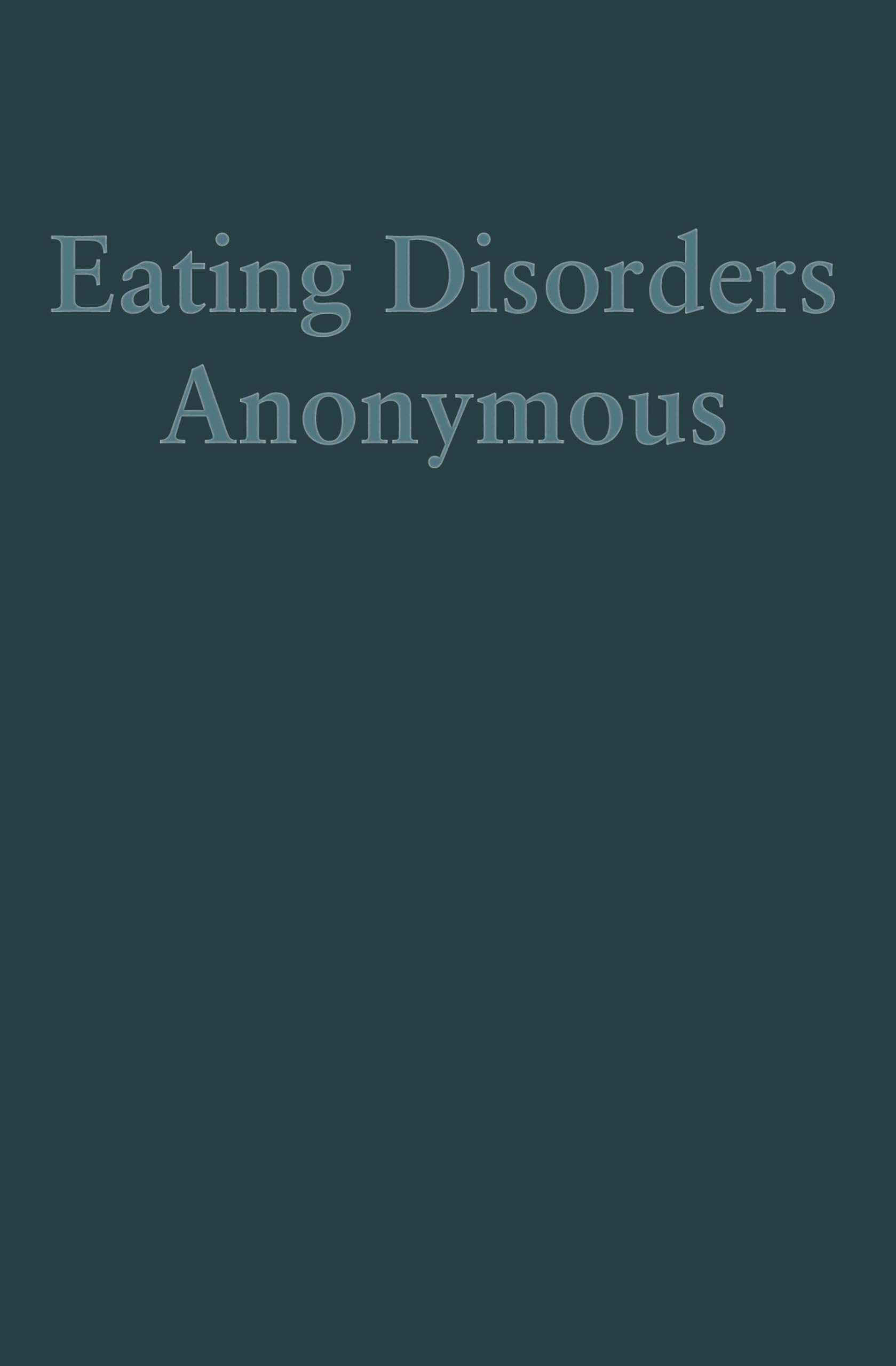 Eating Disorders Anonymous (Large Print): The Story of How We Recovered from Our Eating Disorders