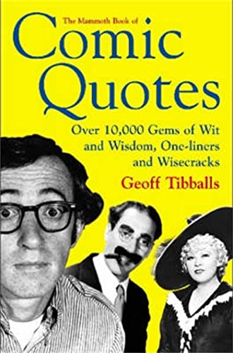 The Mammoth Book of Comic Quotes: Over 10000 Gems of Wit and Wisdom, One-liners and Wisecracks (Mammoth Books)