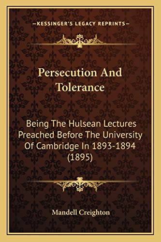 Persecution And Tolerance: Being The Hulsean Lectures Preached Before The University Of Cambridge In 1893-1894 (1895)