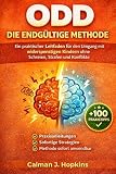 ODD (Oppositions- und Trotzstörung) – DIE ENDGÜLTIGE METHODE: Ein praktischer Leitfaden für den Umgangmit widerspenstigen Kindern ohneSchreien, Strafen und Konflikte