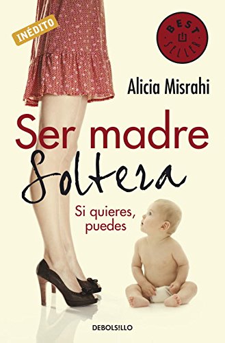 Ser madre soltera: Si quieres, puedes (BEST SELLER)