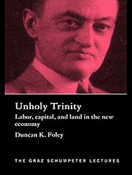 Unholy Trinity: Labor, Capital and Land in the New Economy (The Graz Schumpeter Lectures Book 6)