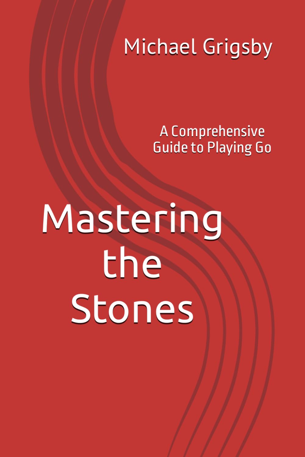 Mastering the Stones: A Comprehensive Guide to Playing Go (Mastering the Game: A Comprehensive Gaming Instruction Series)