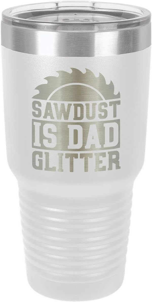 SAWDUST IS DAD GLITTER WHITE 30 oz Drink Tumbler With Straw and Slide Top Lid | Laser Engraved Travel Mug | Compare To Yeti Rambler | Gift Idea Dad For Father's Day & Birthday