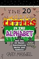The 20 Worst Letters in the Alphabet: And the 22 Worst Punctuation Marks and Symbols (Adult Version) B0DG5J39HW Book Cover