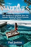 MALDIVES TRAVEL GUIDE 2026: The Maldives, Explained How the Islands, Resorts, and Travel System Actually Work