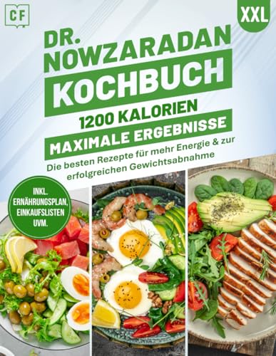 Dr. Nowzaradan Kochbuch XXL: 1200 Kalorien – Maximale Ergebnisse | Die besten Rezepte für mehr Energie & zur erfolgreichen Gewichtsabnahme - Inkl. Diät Ernährungsplan, Einkaufslisten uvm.