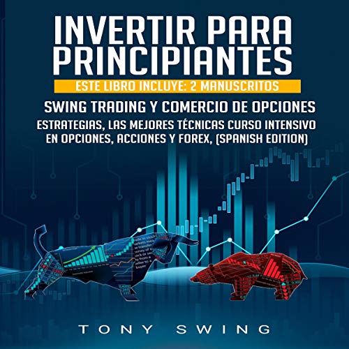 Cover art for Invertir Para Principiantes: Este Libro Incluye: 2 Manuscritos: Swing Trading Y Comercio De Opciones [Investing for Beginners: This Book Includes: 2 Manuscripts: Swing Trading and Options Trading]