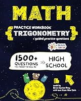 Math Practice Workbook: TRIGONOMETRY: Essential Review Trigonometry Practice Workbook with Answers | 1500+ Questions You Need to Kill in High School by Brain Hunter Prep 1962936090 Book Cover