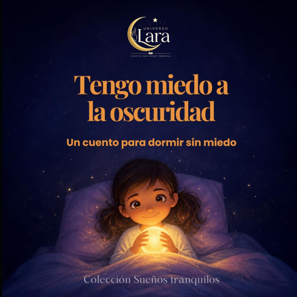 Tengo miedo a la oscuridad: Colección Sueños Tranquilos · Un cuento para dormir en calma