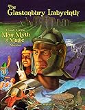 The Glastonbury Labyrinth (Classic Reprint): Episode 8 of the Man, Myth and Magic Adventure