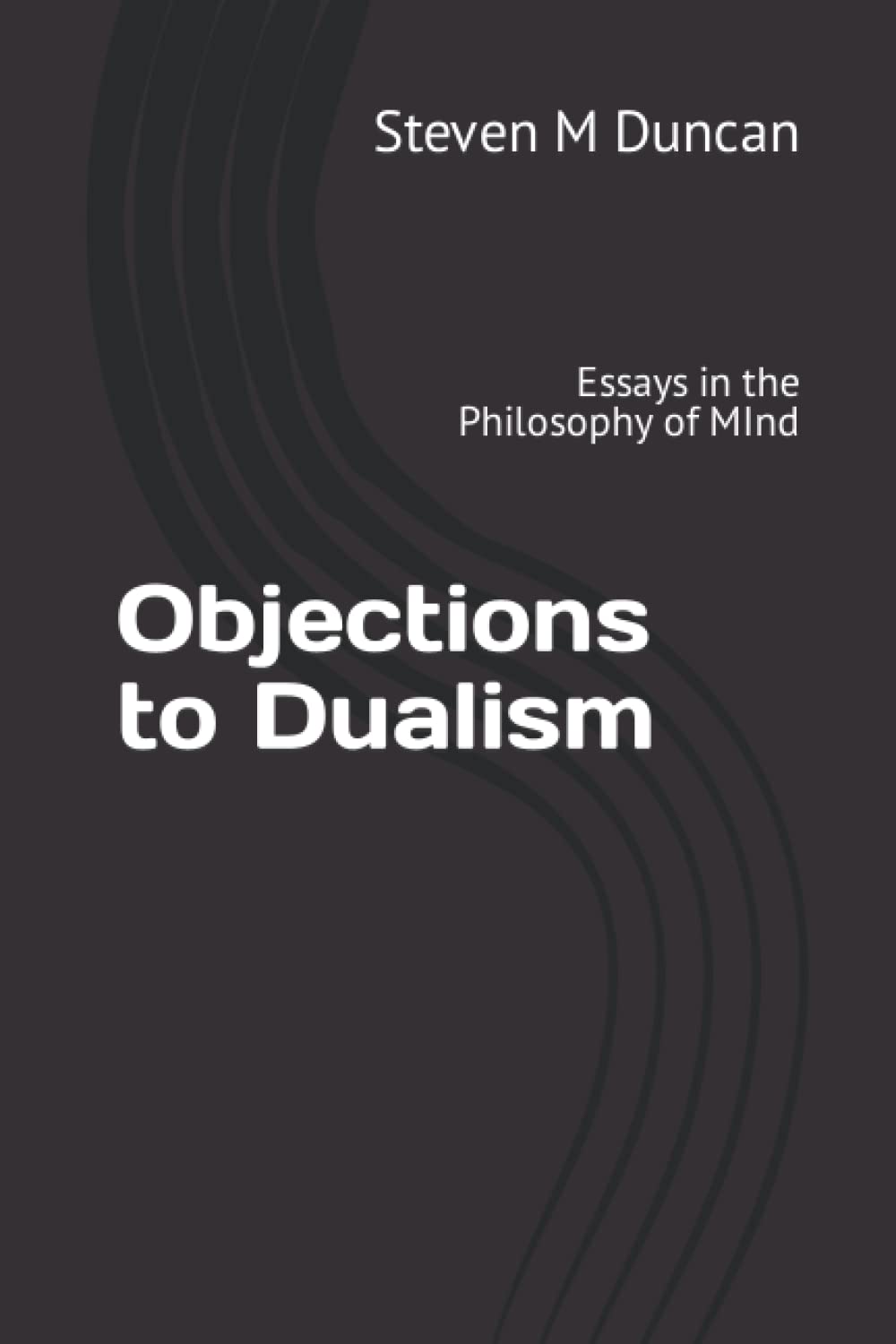Objections to Dualism: Essays in the Philosophy of MInd