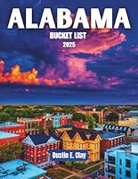 Alabama Bucket List 2025: Uncover the Southern State Charm Through History, Cuisine, and Natural Wonders B0F63YP5ZY Book Cover