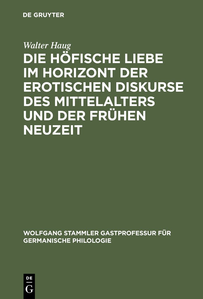Die höfische Liebe im Horizont der erotischen Diskurse des Mittelalters und der Frühen Neuzeit: 10 (Wolfgang Stammler Gastprofessur für Germanische Philologie, 10)