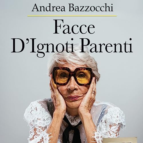 Page de couverture de Facce D’Ignoti Parenti - di Andrea Bazzocchi