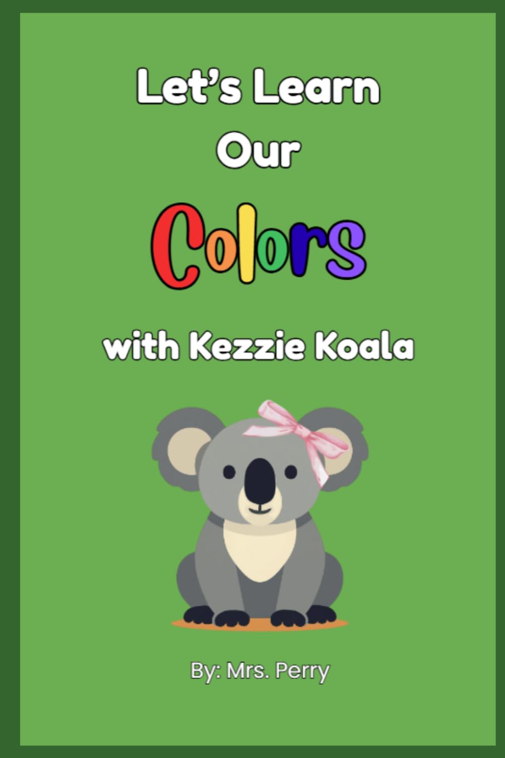 Let's Learn Our Colors with Kezzie Koala (Learning with Kezzie Koala)