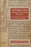 Arthurianism in Early Plantagenet England: from Henry II to Edward I (Arthurian Studies)