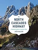 The North Cascades Highway: A Roadside Guide