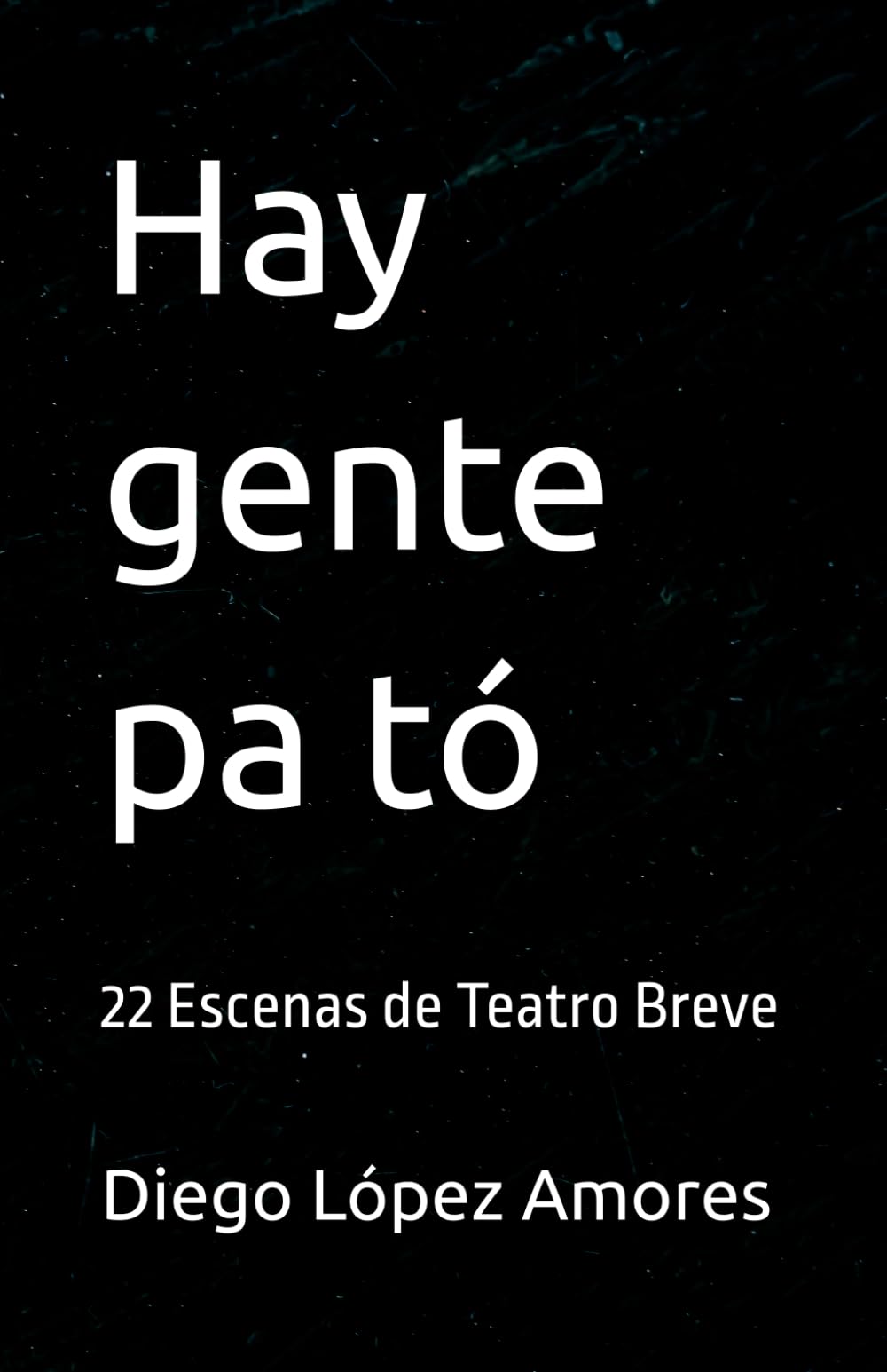 Hay gente pa tó: 22 Escenas de Teatro Breve