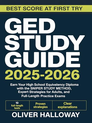 GED study guide 2025-2026: Earn Your High School Equivalency Diploma with the SNIPER STUDY METHOD, Expert Strategies for Adults, and Full-Length Practice Exams