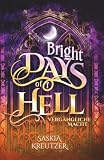 Bright Days of(f) Hell: Vergängliche Macht: Band 3 der New Adult Urban Dark Romantasy Reihe aus der Sicht des Kronprinzen der Hölle - Ein Dämon vor der Entscheidung zwischen Macht, Freiheit und Liebe