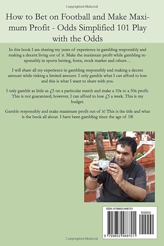 How To Gamble Responsibly and Make the Maximum Profit: Odds Simplified 101 Play with the Odds
