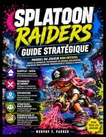 SPLATOON RAIDERS : GUIDE STRATÉGIQUE: Manuel du joueur non officiel : bases du gameplay, techniques de combat, exploration, stratégies multijoueur, progression et conseils avancés (French Edition) B0HDLJGWJR Book Cover