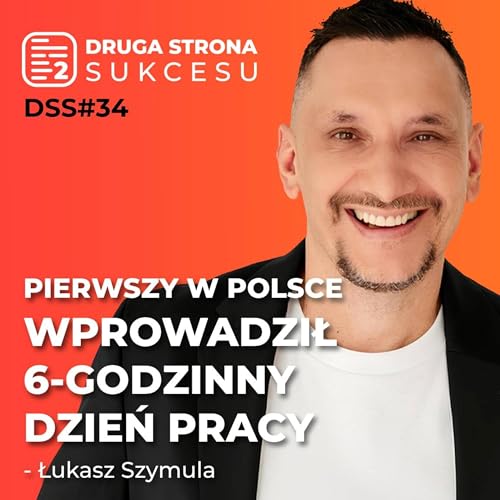Pierwszy w Polsce wprowadził 6-godziny dzień pracy. Wskaźniki wystrzeliły - Łukasz Szymula DSS#34
