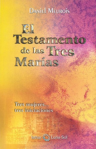 El Testamento de las Tres Marías: Tres mujeres... tres iniciaciones