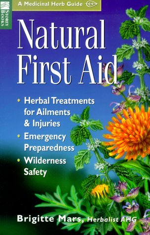By Brigitte Mars Natural First Aid: Herbal Treatments for Ailments & Injuries/Emergency Preparedness/Wilderness Safet [Paperback]