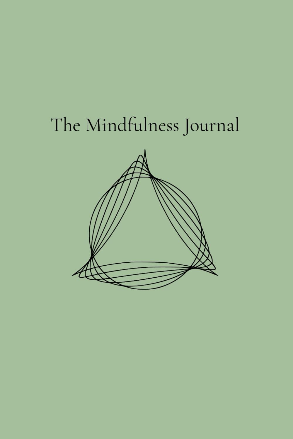 The Mindfulness Journal - Sage Green Edition: Daily writing to calm your mind, capture negative thoughts, control anxiety, and practice daily gratitude.
