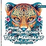  Meine unglaublichen Tier-Mandalas: Mandalas für Erwachsene zum Durchatmen und Entspannen
